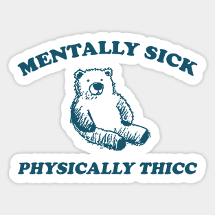 mentally sick physically thicc shirt, funny cartoon bear meme Sticker